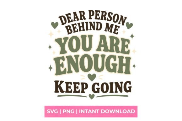 Dear Person Behind Me You Are Enough SVG: Uplift Your Designs