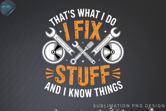 That's What I Do I Fix Stuff and I Know: The Handyman's Graphic